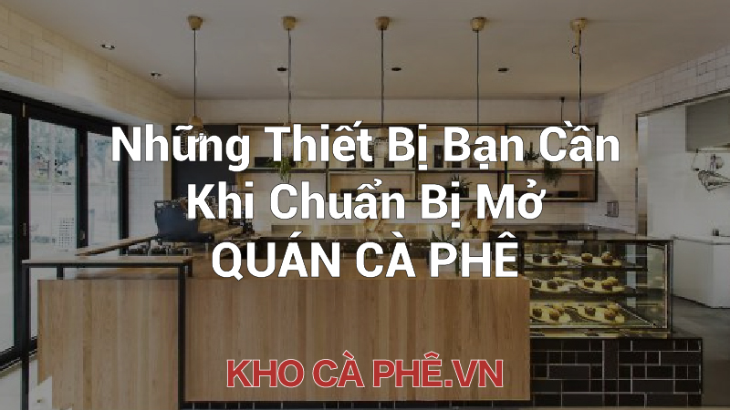 Những Thiết Bị Bạn Cần Khi Chuẩn Bị Mở...